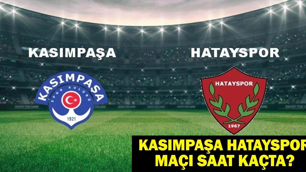 CANLI MAÇ İZLE KASIMPAŞA HATAYSPOR: Kasımpaşa Hatayspor Maçı Saat Kaçta, Hangi Kanalda? Maç Kadrosu Belli Oldu Mu?